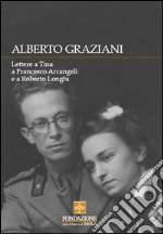 Alberto Graziani. Lettere a Tina a Francesco Arcangeli e a Roberto Longhi libro