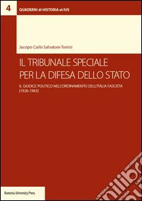 Il tribunale speciale per la difesa dello Stato. Il giudice politico nell'ordinamento dell'Italia fascista (1926-1943) libro