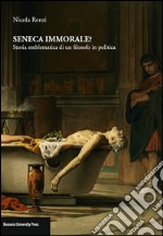 Seneca immorale? Storia emblematica di un filosofo in politica libro