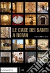 Le case dei santi a Roma libro