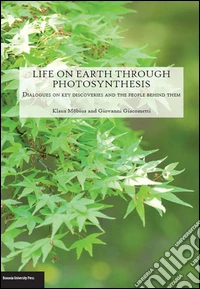 Life on Earth through photosyntesis. Dialogues on key discoveries and the people behind them libro