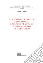 La giustizia criminale napoleonica. A Bologna fra prassi e insegnamento universitario