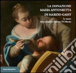 La donazione Maria Antonietta di Marzio Gaist. In onore del professore Quirino di Marzio libro