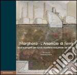 Marghera. L'Arsenale di terra. Studi e progetti per il polo marittimo-industriale del Veneto  libro