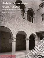 Architettura moderna e centri antichi. Piero Bottoni e Ferrara (1932-1971)