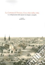 La Certosa di Ferrara, una città nella città. La configurazione dello spazio tra disegno e progetto libro