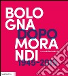 Bologna dopo Morandi (1945-2015). Ediz. illustrata libro