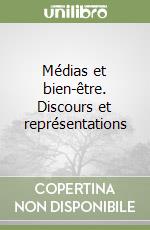 Médias et bien-être. Discours et représentations