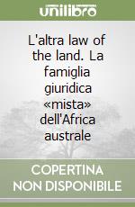 L'altra law of the land. La famiglia giuridica «mista» dell'Africa australe libro