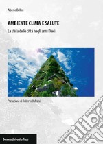 Ambiente clima e salute. La sfida delle città negli anni Dieci libro