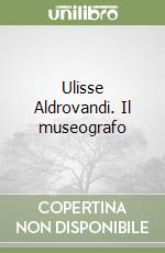 Ulisse Aldrovandi. Il museografo libro