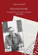 Dialoghi dall'IBC. Corrispondenze tra lavoro e amicizia (1995-2009) libro