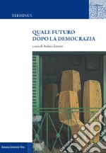 Quale futuro dopo la democrazia libro