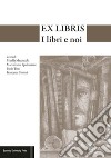 Ex-Libris. I libri e noi libro