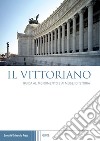 Il Vittoriano. Guida al monumento e ai musei di storia libro