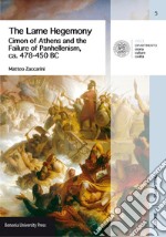 The Lame Hegemony. Cimon of Athens and the failure of panhellenism, ca. 478-450 BC