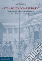 Arte, archeologia e pubblico. Per una storia della fruizione museale fra Settecento e Novecento libro