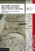 Spazi pubblici e dimensione politica nella città romana: funzioni, strutture, utilizzazione