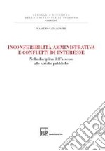 Inconferibilità amministrativa e conflitti d'interesse. Nella disciplina dell'accesso alle cariche pubbliche