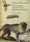 Ulisse Aldrovandi. Libri e immagini di Storia naturale nella prima Età moderna libro