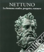 Nettuno. La fontana: studio, progetto, restauro libro