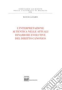L'interpretazione autentica nelle attuali dinamiche evolutive del diritto canonico libro