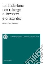 La traduzione come luogo di incontro e di scontro