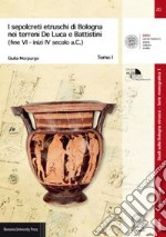 I sepolcreti etruschi di Bologna nei terreni De Luca e Battistini (fine VI -inizi IV secolo a.C.) libro