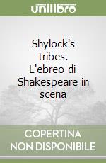 Shylock's tribes. L'ebreo di Shakespeare in scena libro