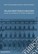 Palazzo Bentivoglio a Bologna. Studi su un'architettura scomparsa