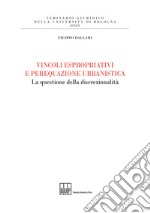 Vincoli espropriativi e perequazione urbanistica. La questione della discrezionalità