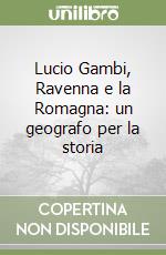 Lucio Gambi, Ravenna e la Romagna: un geografo per la storia