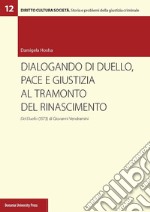 Dialogando di duello, pace e giustizia al tramonto del Rinascimento. Del Duello (1573) di Giovanni Vendramini
