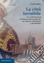 La città invisibile. Le trasformazioni di Modena bassomedievale tra contesti archeologici e quotidianità