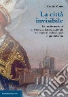 La città invisibile. Le trasformazioni di Modena bassomedievale tra contesti archeologici e quotidianità libro di Moine Cecilia