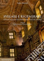 Svelare e rigenerare. Studi sulla cultura del Settecento libro