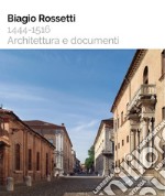 Biagio Rossetti 1444-1516. Architettura e documenti libro