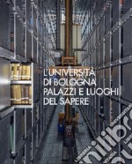 L'Università di Bologna. Palazzi e luoghi del sapere libro