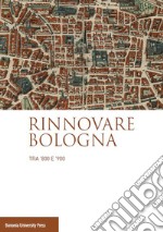 Rinnovare Bologna tra '800 e '900