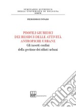 Profili giuridici dei residui delle attività antropiche urbane. Gli incerti confini della gestione dei rifiuti urbani