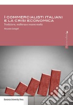 I commercialisti italiani e la crisi economica. Tradizione, resilienza e nuove realtà libro