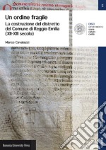 Un ordine fragile. La costruzione del distretto del Comune di Reggio Emilia (XII-XIII secolo)