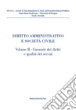 Diritto amministrativo e società civile. Vol. 2: Garanzie dei diritti e qualità dei servizi libro