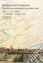 Bologna and Kanazawa. Protection and valorization of two historic cities libro