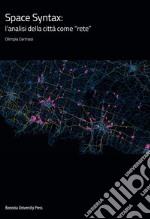 Space Syntax: l'analisi della città come «rete»