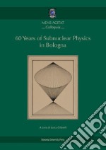 60 years of subnuclear physics in Bologna libro