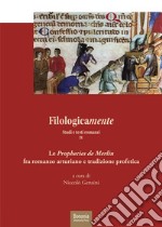 Filologicamente. Studi e testi romanzi. Vol. 4: Le «Prophecies de Merlin» fra rmanzo arturiano e tradizione profetica