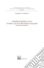 Norme d'ordinanza. Contributo a una teoria delle ordinanze emergenziali come fonti normative