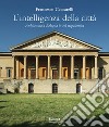 L'intelligenza della città. Architettura a Bologna in età napoleonica libro di Ceccarelli Francesco