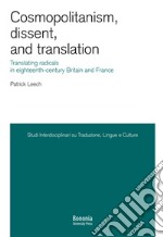 Cosmopolitanism, dissent, and translation. Translating radicals in eighteenth-century Britain and France libro